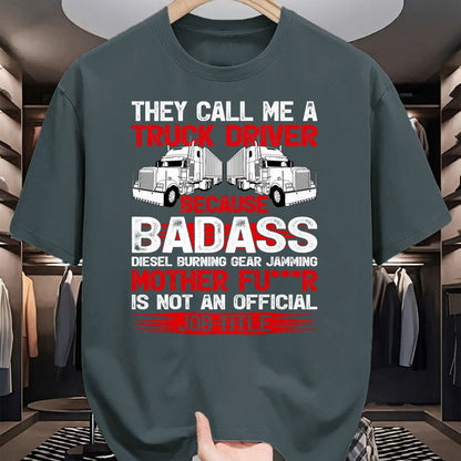 Best Truck Driver Life Shirt, Funny Trucker UnisexT-Shirt/Hoodie/Sweatshirt HLT00 - They Call Me A Truck Driver Because Badass Mother Trucker T-Shirt