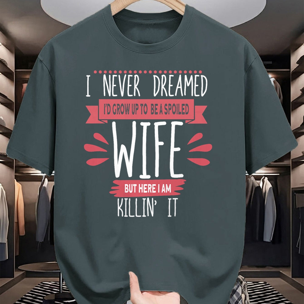 Best Wife Shirt, Wife and Husband Unisex T-Shirt/Hoodie/Sweatshirt HLT00 - Gift for wife T shirt, spoiled wife   I Never Dreamed I'd Be A Spoiled Wife Killin It Spoiled Wife T