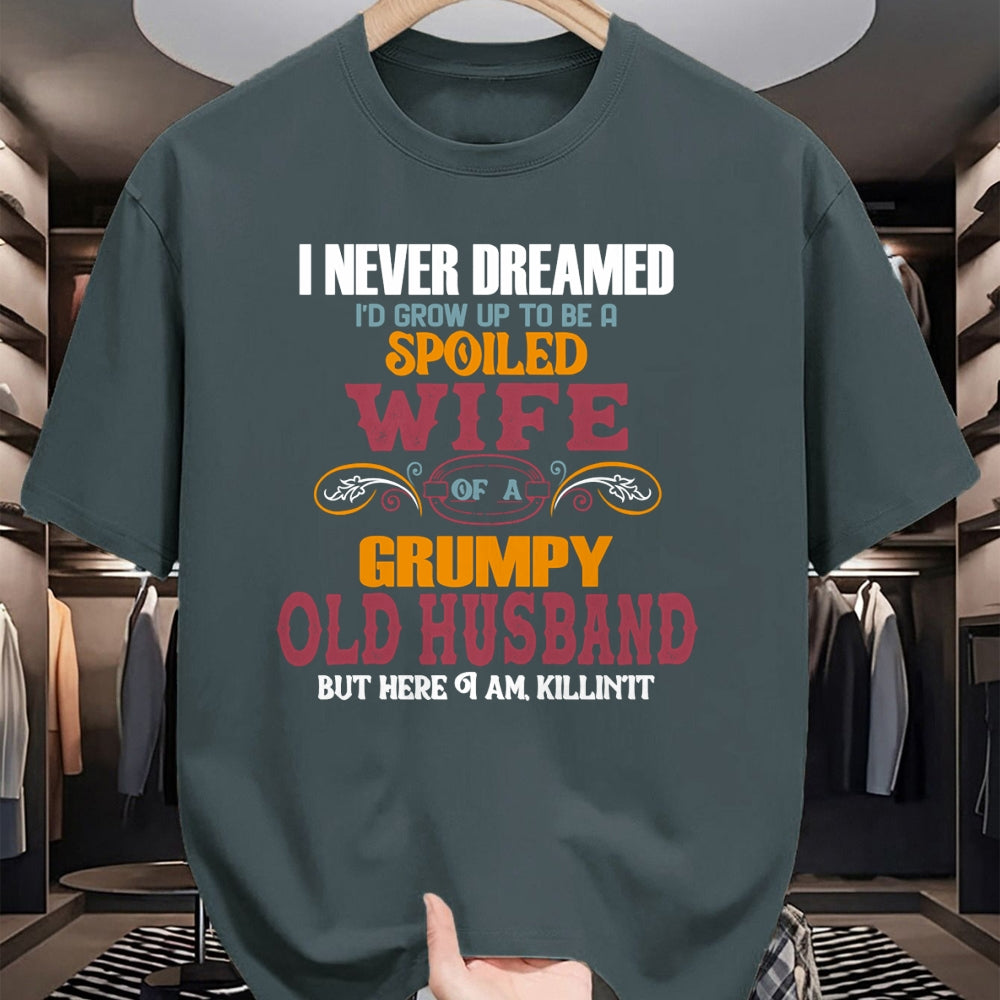 Best Wife Shirt, Wife and Husband Unisex T-Shirt/Hoodie/Sweatshirt HLT00 - Gift for wife T shirt, spoiled wife   I Never Dreamed I'd Grow Up To Be a Spoiled Wife of a Grumpy P