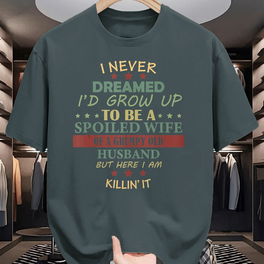 Best Wife Shirt, Wife and Husband Unisex T-Shirt/Hoodie/Sweatshirt HLT00 - Gift for wife T shirt, spoiled wife   I Never Dreamed To Be A Spoiled Wife Of Grumpy Old Husband Tan