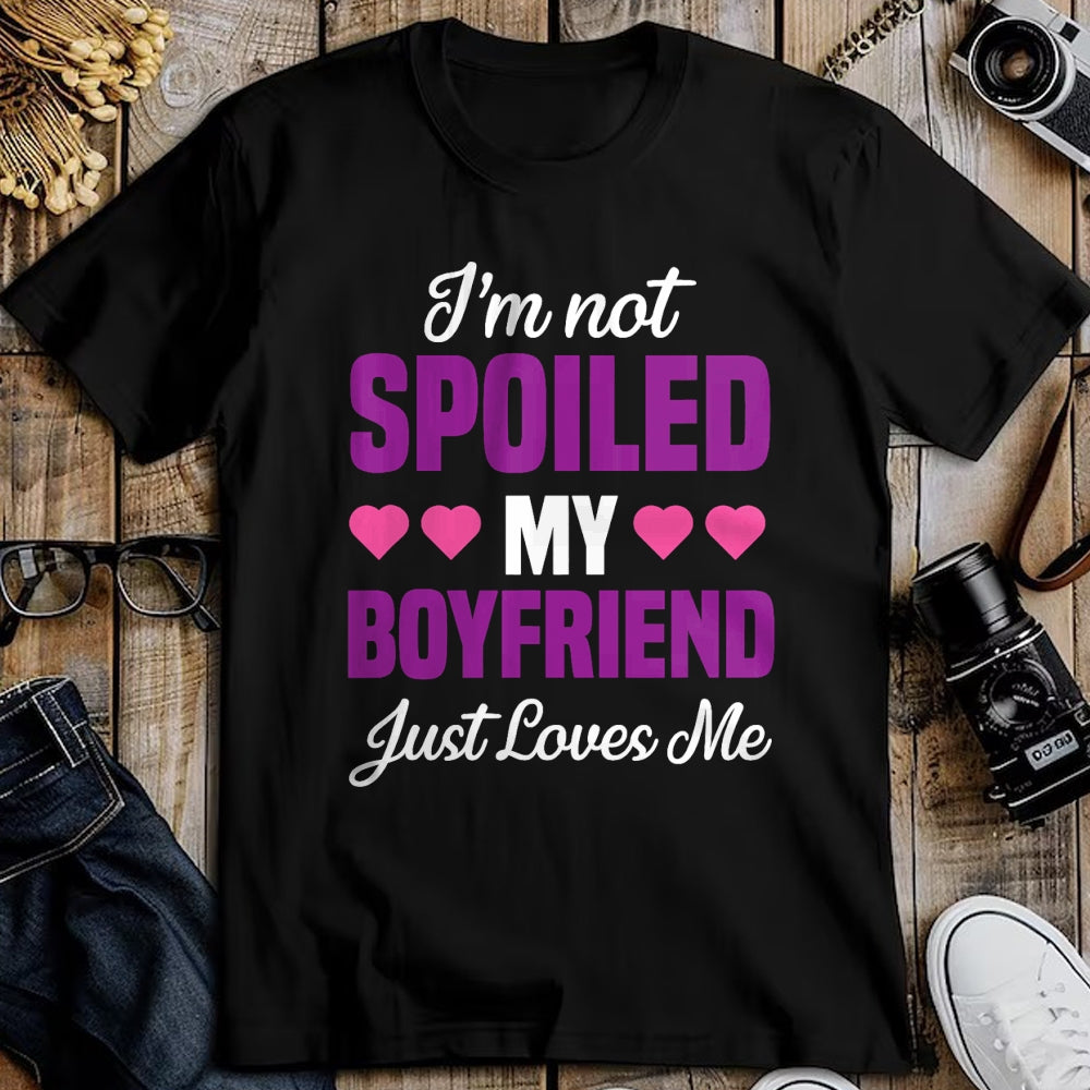 Best Wife Shirt, Wife and Husband Unisex T-Shirt/Hoodie/Sweatshirt HLT00 - I'm Not Spoiled My Boyfriend Just Loves Me Funny Girlfriend T-Shirt