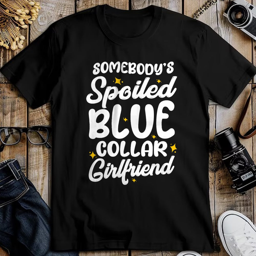 Best Wife Shirt, Wife and Husband Unisex T-Shirt/Hoodie/Sweatshirt HLT00 - Somebody's Spoiled Blue Collar Girlfriend T-Shirt