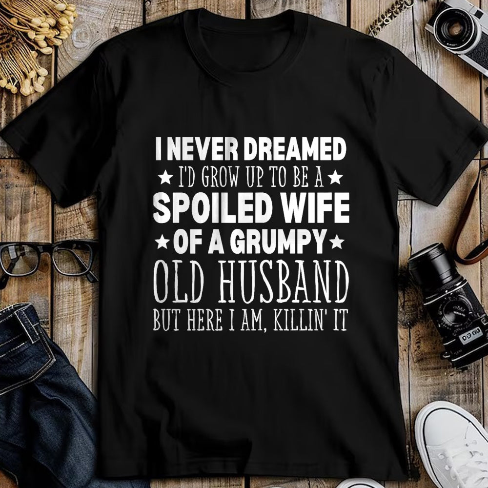 Best Wife Shirt, Wife and Husband Unisex T-Shirt/Hoodie/Sweatshirt HLT00 - Gift for wife T shirt, spoiled wife   Never Dreamed I'd Grow up to Be a Spoiled Wife Perfect Wife T-