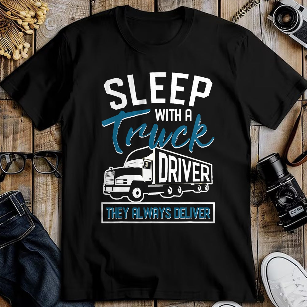 Best Truck Driver Life Shirt, Funny Trucker UnisexT-Shirt/Hoodie/Sweatshirt HLT00 - Sleep With A Truck Driver They Always Deliver Trucker T-Shirt