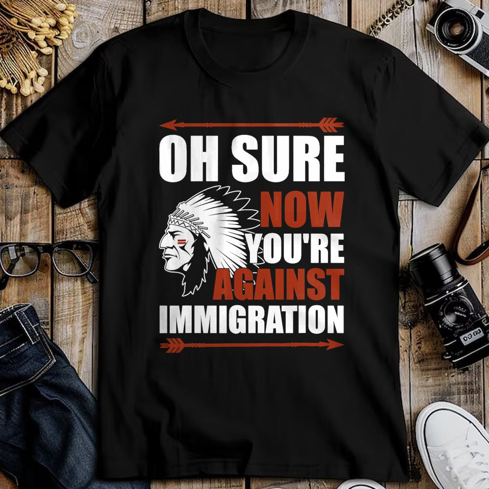 Native American T-Shirts, Vintage Native American Unisex T-Shirt/Hoodie/Sweatshirt HLT00 - Sarcasm Native American Now You_re Against Immigration