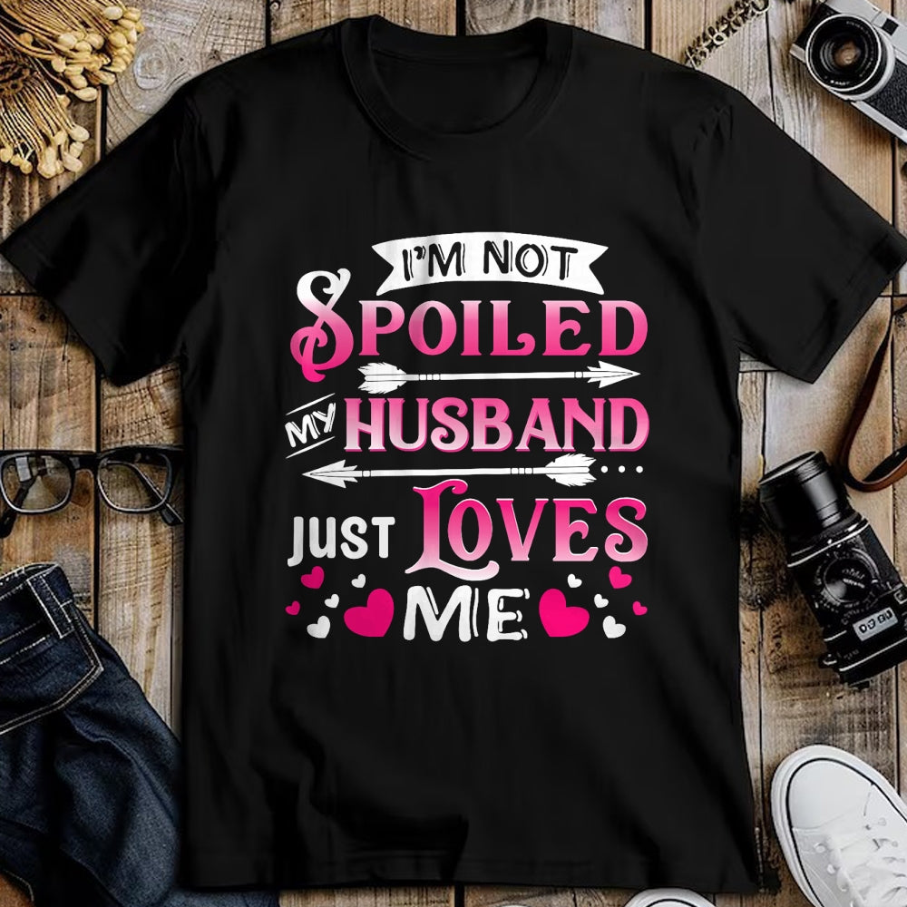 Best Husband Shirt, Wife and Husband Unisex T-Shirt/Hoodie/Sweatshirt HLT00 - I_m Not Spoiled My Husband Just Loves Me Funny Couple T-Shirt