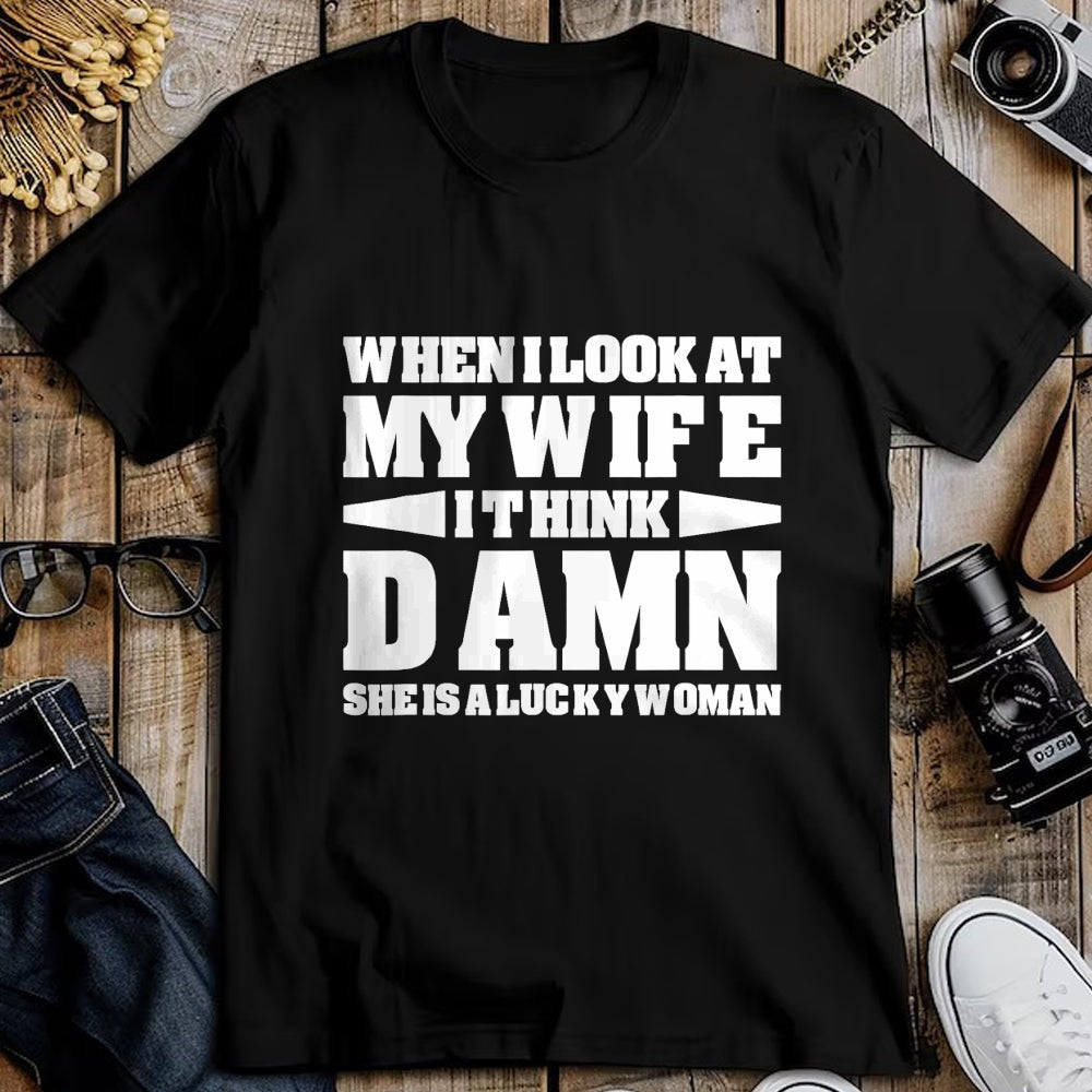 Best Wife Shirt, Wife and Husband Unisex T-Shirt/Hoodie/Sweatshirt HLT00 - Gift for wife T shirt, lucky wife   When I Look At My Wife I Think Damn T-Shirt