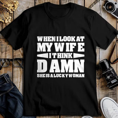 Best Wife Shirt, Wife and Husband Unisex T-Shirt/Hoodie/Sweatshirt HLT00 - Gift for wife T shirt, lucky wife   When I Look At My Wife I Think Damn T-Shirt