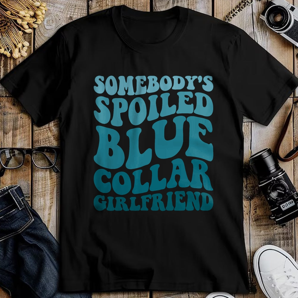 Best Wife Shirt, Wife and Husband Unisex T-Shirt/Hoodie/Sweatshirt HLT00 - Somebody's Spoiled Blue Collar Girlfriend T-Shirt (5)