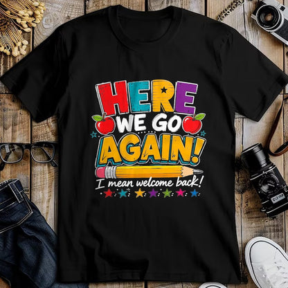 Best Student Shirt, Funny Back To School UnisexT-Shirt/Hoodie/Sweatshirt HLT00 - Here We Go Again I Mean Welcome Back to School Funny Teacher T-Shirt, Men, Black, 3X-Large