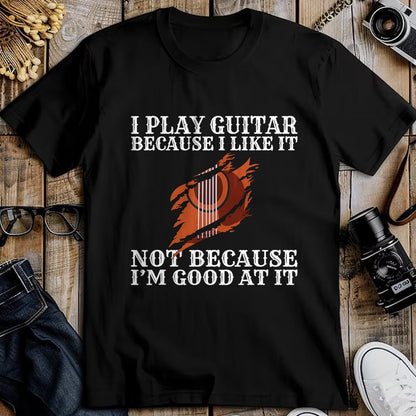 Guitar Lover Shirt, Funny Guitar UnisexT-Shirt/Hoodie/Sweatshirt HLT00 - I Play Guitar Because i Like it not Because im Good at it T-Shirt