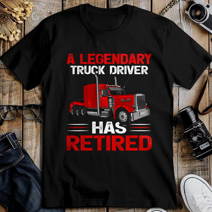 Best Truck Driver Life Shirt, Funny Trucker UnisexT-Shirt/Hoodie/Sweatshirt HLT00 - A Legendary Truck Driver Has Retired T-Shirt