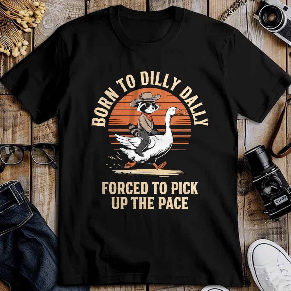 Best Farmer Life Shirt, Funny Farmer UnisexT-Shirt/Hoodie/Sweatshirt HLT00 - Born To Dilly Dally Forced To Pick Up The Pace Goose Raccoon T-Shirt