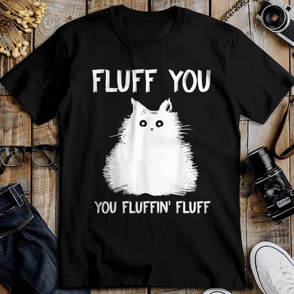 Cat Love Shirt, Funny Cat Lover Gift UnisexT-Shirt/Hoodie/Sweatshirt HLT00 - Fluff You You Fluffin_ Fluff Shirt Funny Cat Kitten T-Shirts T-Shirt