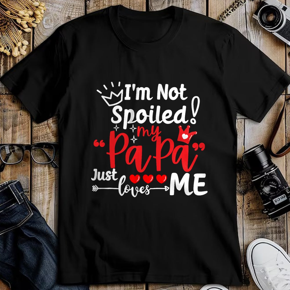 Best Wife Shirt, Wife and Husband Unisex T-Shirt/Hoodie/Sweatshirt HLT00 - I'm Not Spoiled My Papa Just Loves Me Dad Team Kids Matching T-Shirt