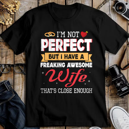Best Wife Shirt, Wife and Husband Unisex T-Shirt/Hoodie/Sweatshirt HLT00 - I'm Not Perfect But I Have A Freaking Awesome Husband Enough T-Shirt