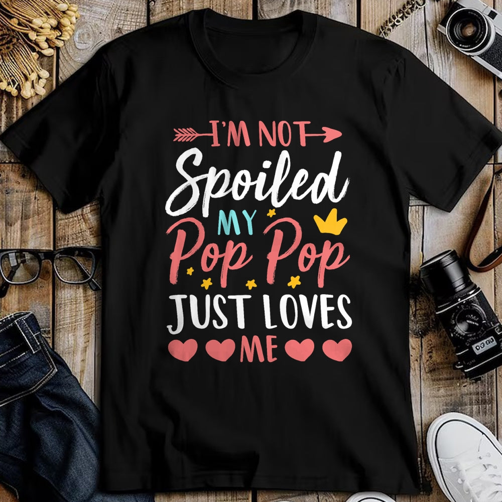 Best Wife Shirt, Wife and Husband Unisex T-Shirt/Hoodie/Sweatshirt HLT00 - I'm Not Spoiled My Pop Pop Just Loves Me Funny Family T-Shirt