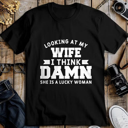 Best Wife Shirt, Wife and Husband Unisex T-Shirt/Hoodie/Sweatshirt HLT00 - Gift for wife T shirt, lucky wife   Looking At My Wife I Think Damn She Is A Lucky Woman T-Shirt
