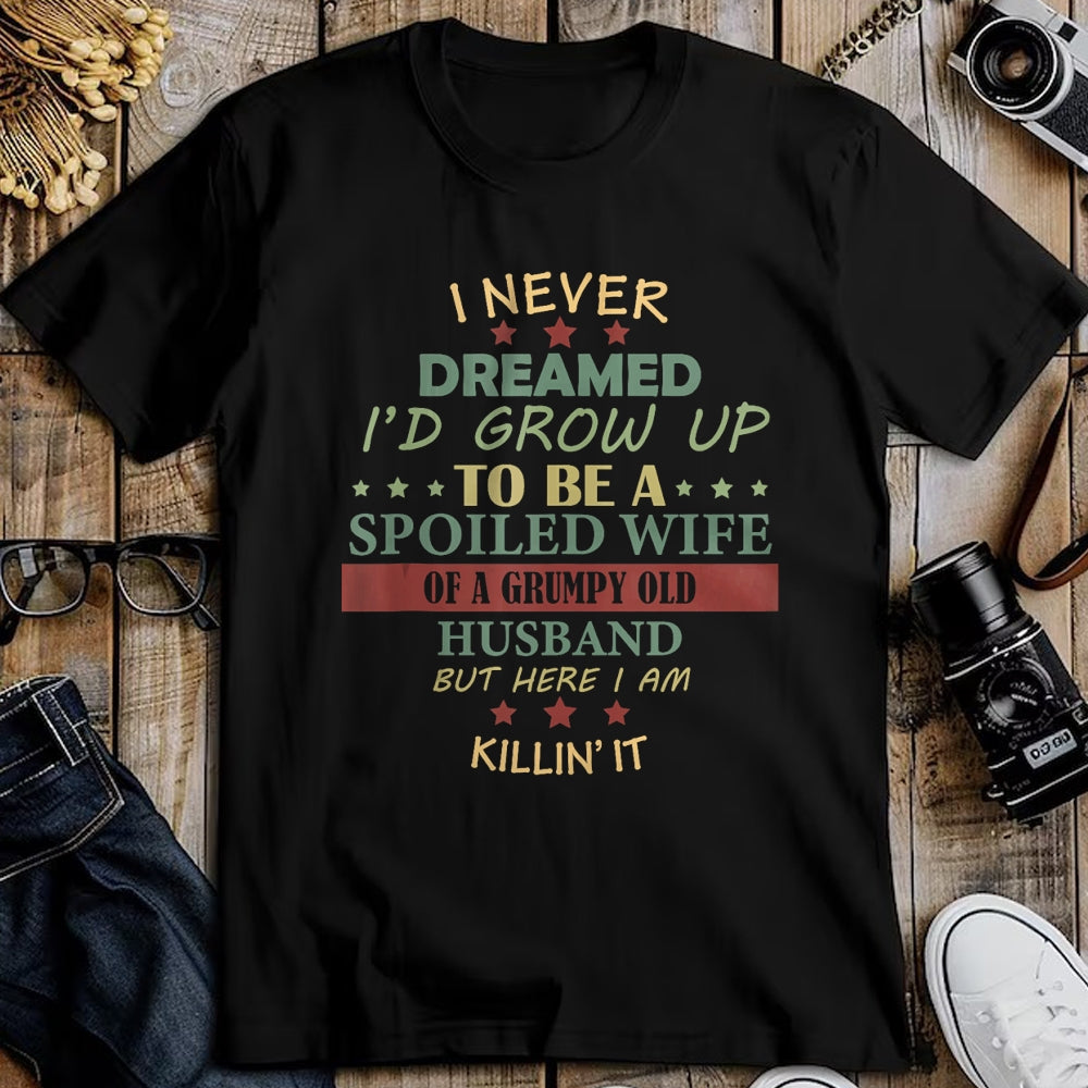 Best Wife Shirt, Wife and Husband Unisex T-Shirt/Hoodie/Sweatshirt HLT00 - Gift for wife T shirt, spoiled wife   I Never Dreamed To Be A Spoiled Wife Of Grumpy Old Husband Tan
