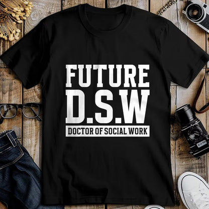 Best Doctor Shirt, Funny Doctor UnisexT-Shirt/Hoodie/Sweatshirt HLT00 - Future D.S.W. Doctor of Social Work Doctoral Student Grad T-Shirt