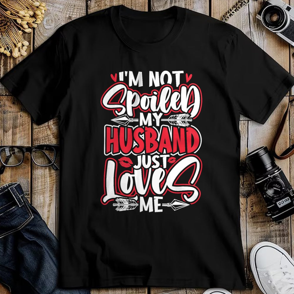 Best Wife Shirt, Wife and Husband Unisex T-Shirt/Hoodie/Sweatshirt HLT00 - Gift for wife T shirt, spoiled wife   Womens I'm Not Spoiled My Husband Just Loves Me Spoiled Wife T (1)