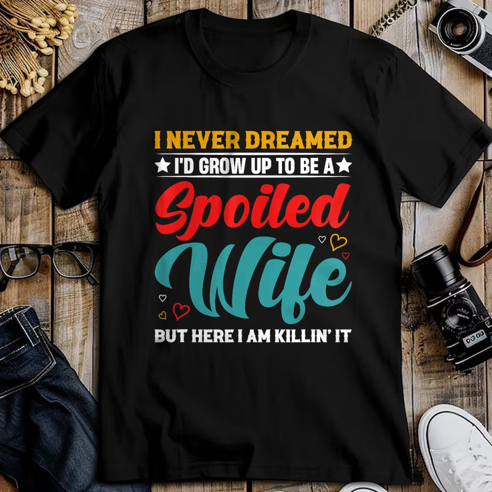 Best Wife Shirt, Wife and Husband Unisex T-Shirt/Hoodie/Sweatshirt HLT00 - Gift for wife T shirt, spoiled wife   Spoiled Wife Killing It! T-Shirt