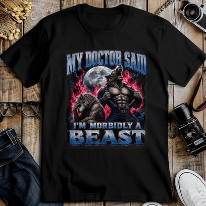 Best Doctor Shirt, Funny Doctor UnisexT-Shirt/Hoodie/Sweatshirt HLT00 - My Doctor Said I'm Morbidly A Beast Funny Werewolf Meme T-Shirt
