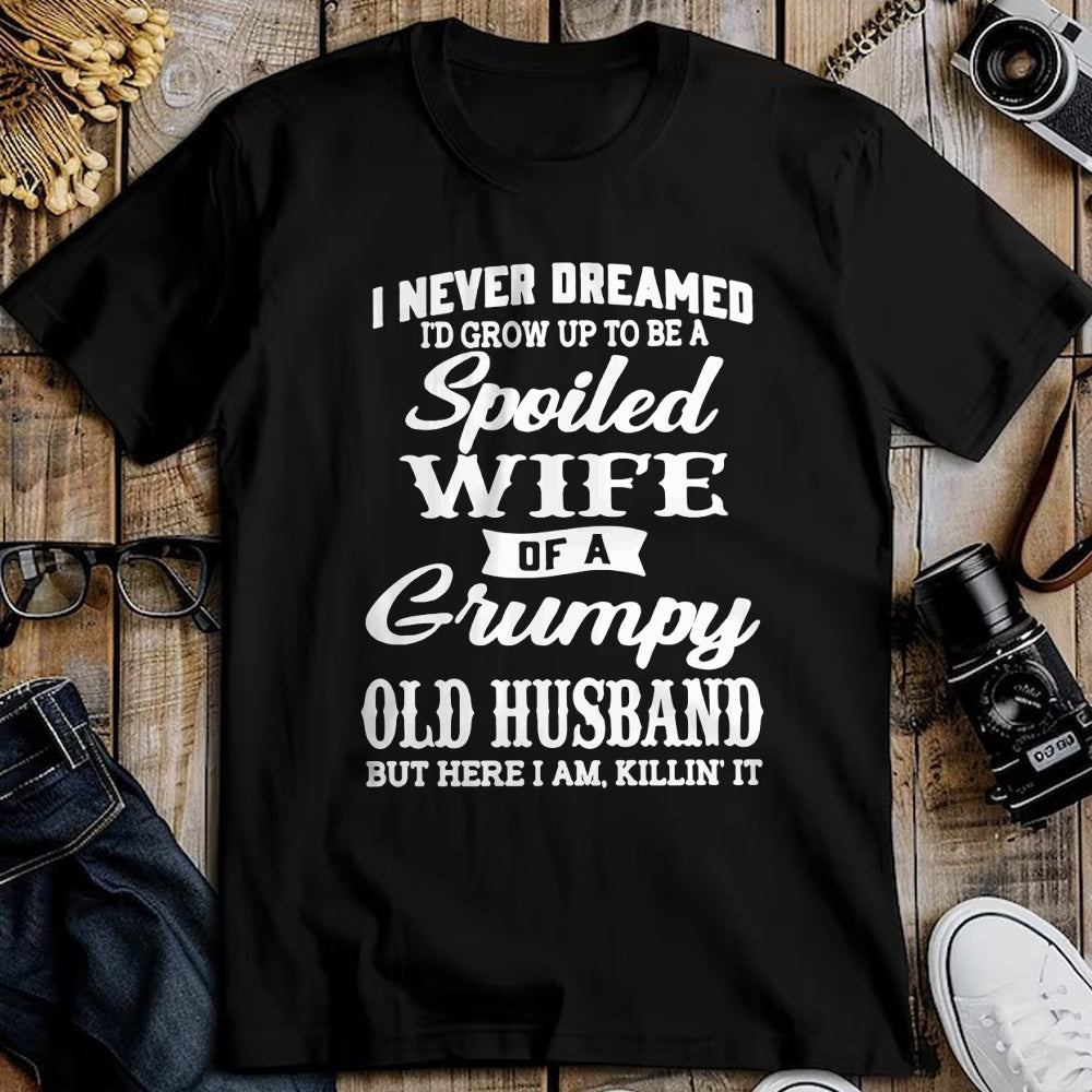 Best Wife Shirt, Wife and Husband Unisex T-Shirt/Hoodie/Sweatshirt HLT00 - Gift for wife T shirt, spoiled wife   I Never Dreamed I'd Grow Up To Be A Spoiled Wife Long Sleeve T (1)