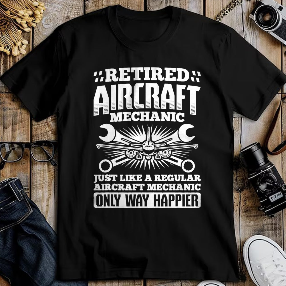 Best Mechanic Life Shirt, Funny Mechanic UnisexT-Shirt/Hoodie/Sweatshirt HLT00 - Retired Aircraft Mechanic Way Happier Aircraft Mechanic T-Shirt