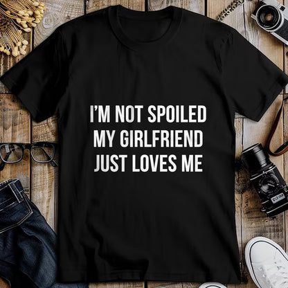 Best Wife Shirt, Wife and Husband Unisex T-Shirt/Hoodie/Sweatshirt HLT00 - I'm Not Spoiled - My Girlfriend Just Loves Me - T-Shirt