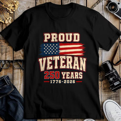Proud Veteran Shirt, Funny Veteran UnisexT-Shirt/Hoodie/Sweatshirt HLT00 - Proud Veteran 250 Years America 1776 2026 Patriotic USA Flag T-Shirt