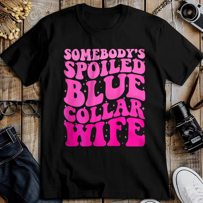 Best Wife Shirt, Wife and Husband Unisex T-Shirt/Hoodie/Sweatshirt HLT00 - Somebody's Spoiled Blue Collar Wife Someones spoiled ON BACK T-Shirt