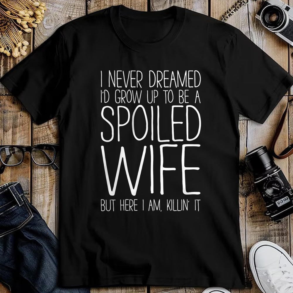 Best Wife Shirt, Wife and Husband Unisex T-Shirt/Hoodie/Sweatshirt HLT00 - Gift for wife T shirt, spoiled wife   I Never Dreamed I'd Grow Up To Be A Spoiled Wife T-Shirt Pullo (1)