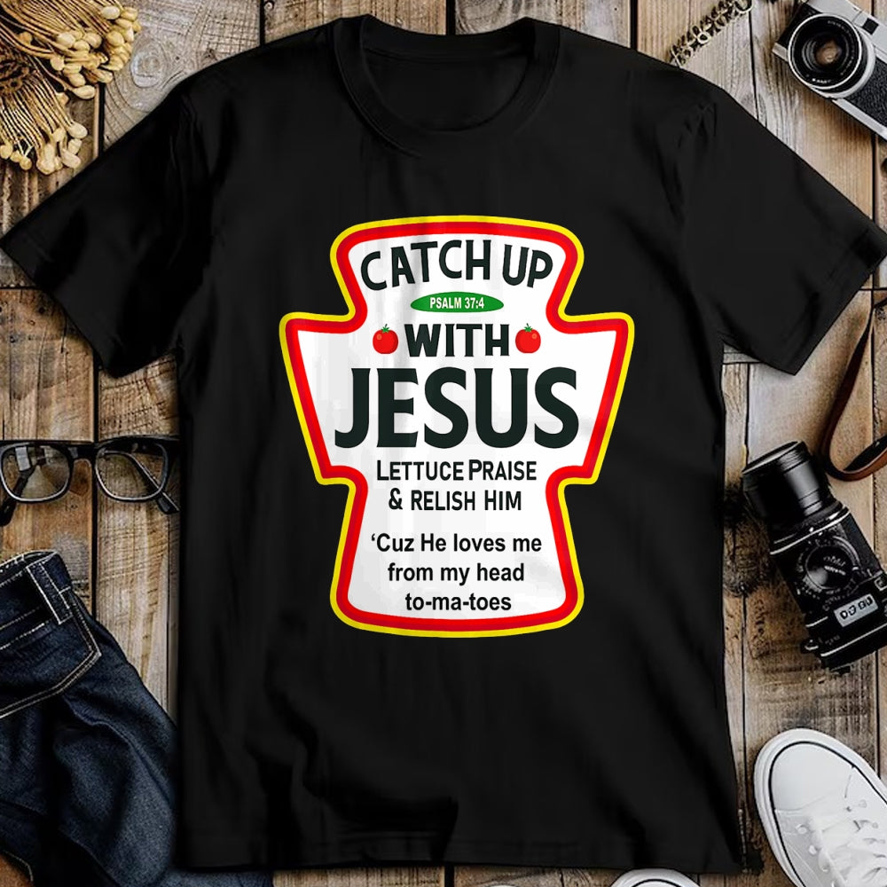 Christian Tee, Christian Faith Unisex T-Shirt/Hoodie/Sweatshirt HLT00 -  Catch Up With Jesus Ketchup Funny Christian T-Shirt