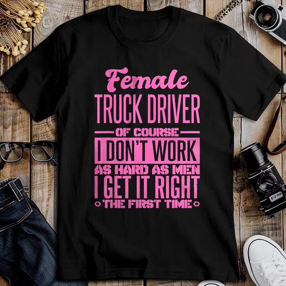 Best Truck Driver Life Shirt, Funny Trucker UnisexT-Shirt/Hoodie/Sweatshirt HLT00 - Female Truck Driver Get It Right The First Time T-Shirt