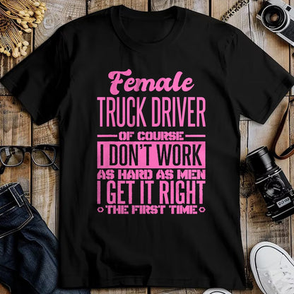 Best Truck Driver Life Shirt, Funny Trucker UnisexT-Shirt/Hoodie/Sweatshirt HLT00 - Female Truck Driver Get It Right The First Time T-Shirt
