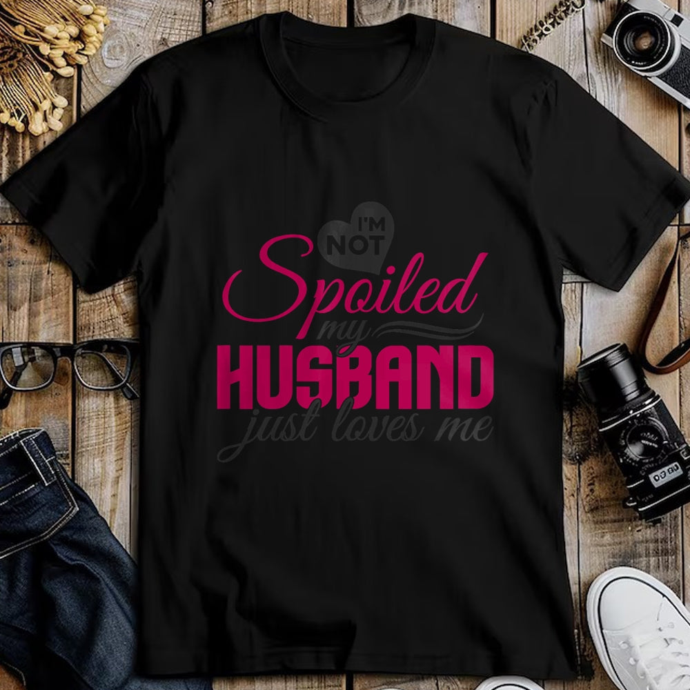 Best Wife Shirt, Wife and Husband Unisex T-Shirt/Hoodie/Sweatshirt HLT00 - Gift for wife T shirt, spoiled wife   I'm not Spoiled my Husband Just Loves Me - Wife Husband T-Shir