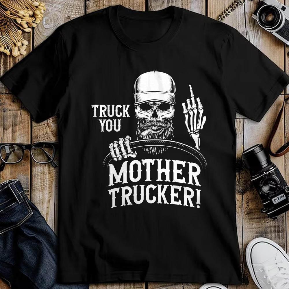 Best Truck Driver Life Shirt, Funny Trucker UnisexT-Shirt/Hoodie/Sweatshirt HLT00 - Truck You Mother Trucker! Funny Truck Driver T-Shirt