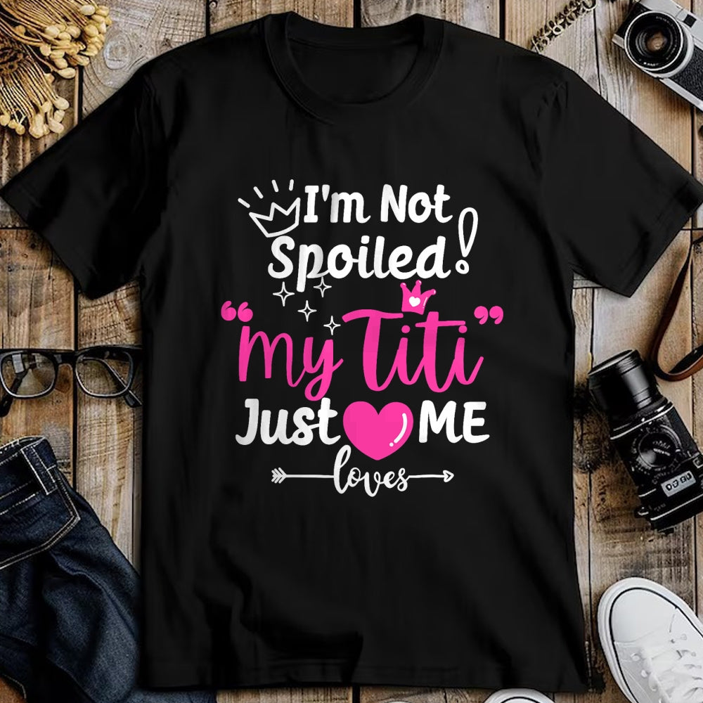 Best Wife Shirt, Wife and Husband Unisex T-Shirt/Hoodie/Sweatshirt HLT00 - I'm Not Spoiled My Titi Just Loves Me Tia Team Kids Matching T-Shirt
