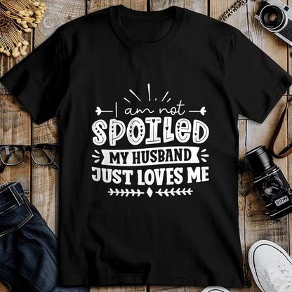 Best Wife Shirt, Wife and Husband Unisex T-Shirt/Hoodie/Sweatshirt HLT00 - Gift for wife T shirt, spoiled wife   I Am Not Spoiled My Husband Just Loves Me - Funny Wife Sweatsh