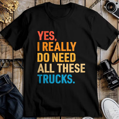 Best Truck Driver Life Shirt, Funny Trucker UnisexT-Shirt/Hoodie/Sweatshirt HLT00 - Yes I Really Do Need All These Trucks Funny Truck Driver T-Shirt (1)