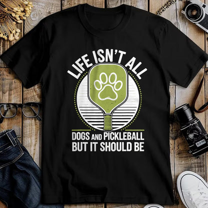 Funny Pickleball Shirt, Pickleball Lover Unisex T-Shirt/Hoodie/Sweatshirt HLT00 - Life Isn't All Dogs and Pickleball Funny Pickle Ball T-Shirt