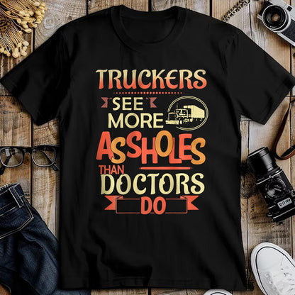 Best Truck Driver Life Shirt, Funny Trucker UnisexT-Shirt/Hoodie/Sweatshirt HLT00 - Truckers See More Assholes Than Doctors Do Semi Truck (Back) T-Shirt
