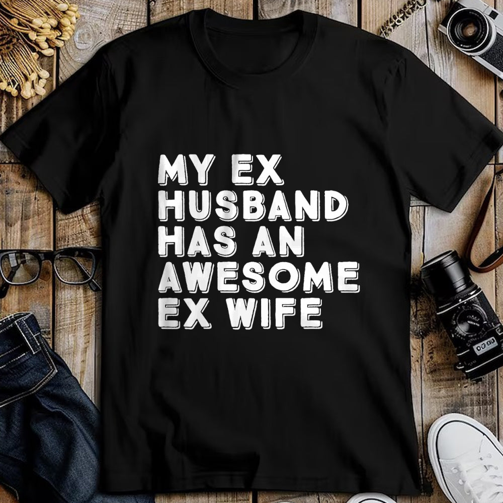 Best Wife Shirt, Wife and Husband Unisex T-Shirt/Hoodie/Sweatshirt HLT00 - My Ex Husband Has An Awesome Ex Wife Divorce Party Funny T-Shirt