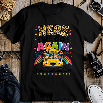 Best Student Shirt, Funny Back To School UnisexT-Shirt/Hoodie/Sweatshirt HLT00 - Here We Go Again I Mean Welcome Back to School Bus Driver T-Shirt