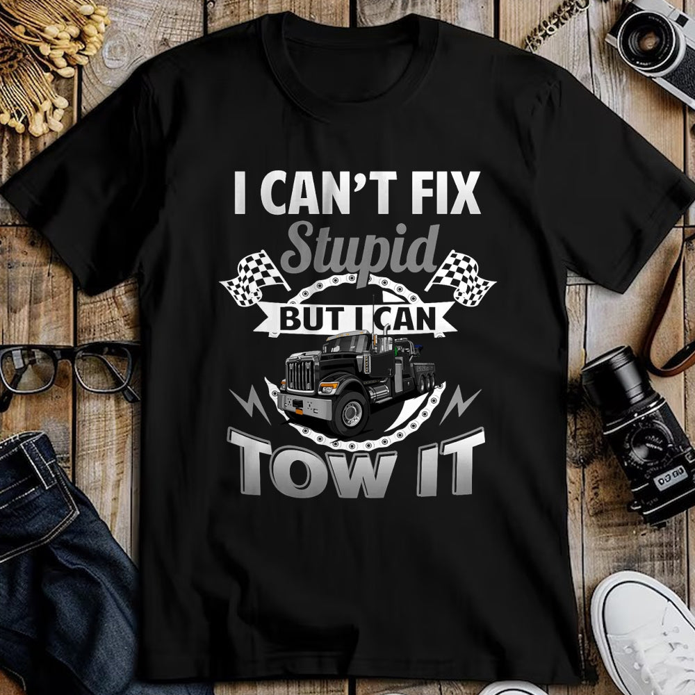 Best Truck Driver Life Shirt, Funny Trucker UnisexT-Shirt/Hoodie/Sweatshirt HLT00 - Tow Truck Driver Wrecker I Can't Fix Stupid But I Can Tow It T-Shirt (1)