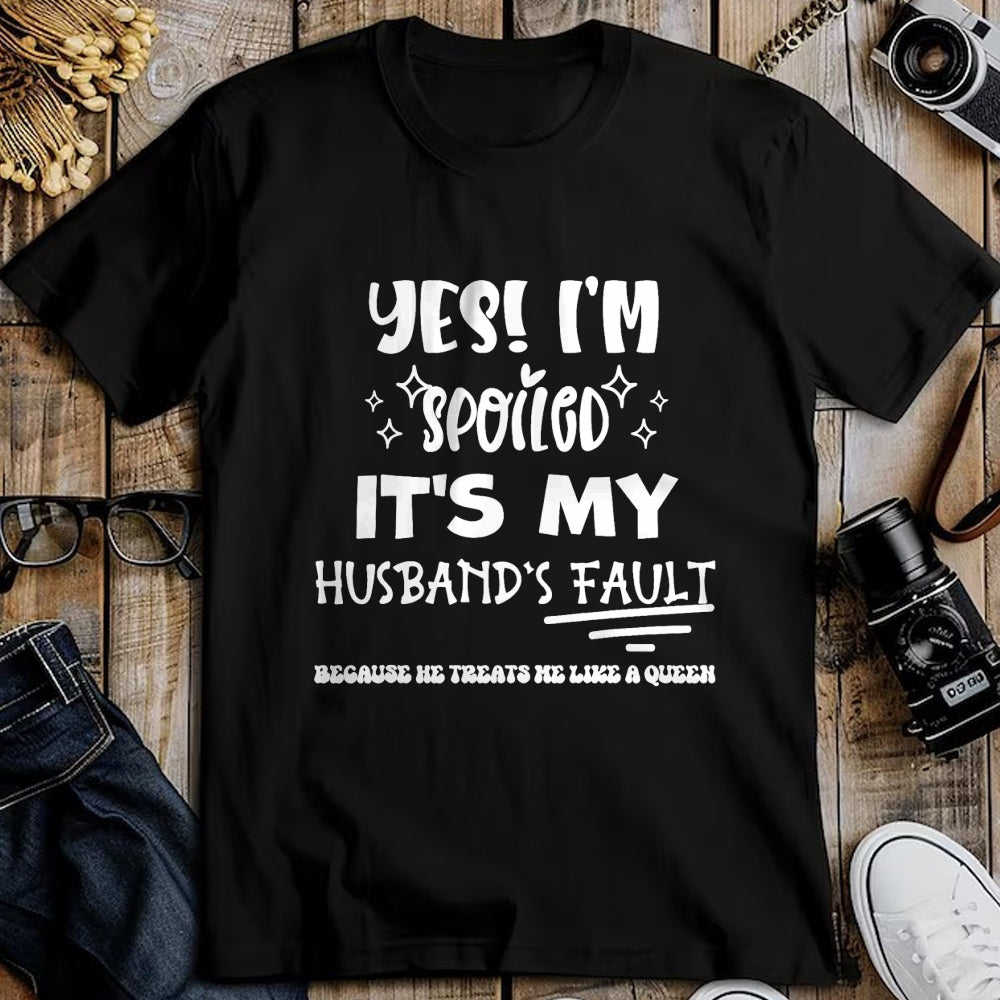 Best Wife Shirt, Wife and Husband Unisex T-Shirt/Hoodie/Sweatshirt HLT00 - Gift for wife T shirt, spoiled wife   Yes Im Spoiled Its My Husband's Fault Treats Me Like A Queen T