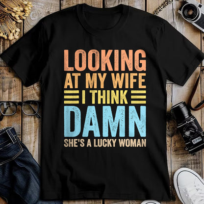 Best Wife Shirt, Wife and Husband Unisex T-Shirt/Hoodie/Sweatshirt HLT00 - Gift for wife T shirt, lucky wife   Looking At My Wife I Think Damn Lucky Woman Funny Husband T-Shir