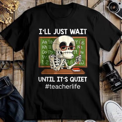 Best Teacher Shirt, Funny Teacher UnisexT-Shirt/Hoodie/Sweatshirt HLT00 - I'll Just Wait Until It's Quiet Funny Sarcastic Teacher T-Shirt Small