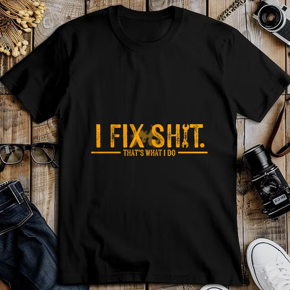 Best Mechanic Life Shirt, Funny Mechanic UnisexT-Shirt/Hoodie/Sweatshirt HLT00 - I Fix Shit That's What I Do Funny T-Shirt Tee for Men Women Mechanics Engineers